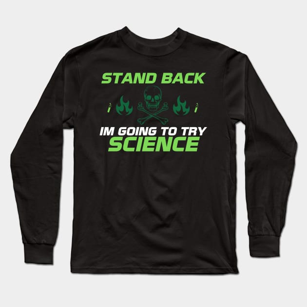 Stand Back I'm Going to Try Science Long Sleeve T-Shirt by HUNTINGisLIFE